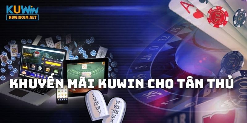 Khuyến mãi KUWIN dành cho những hội viên mới tham gia nền tảng