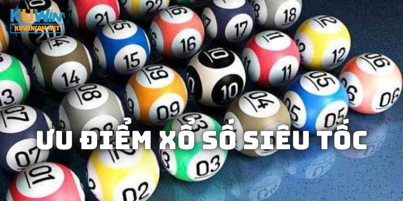 Ưu điểm khi cá cược Xổ Số Siêu Tốc