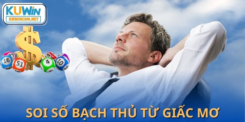 Soi số bạch thủ theo hệ tâm linh qua những giấc mơ