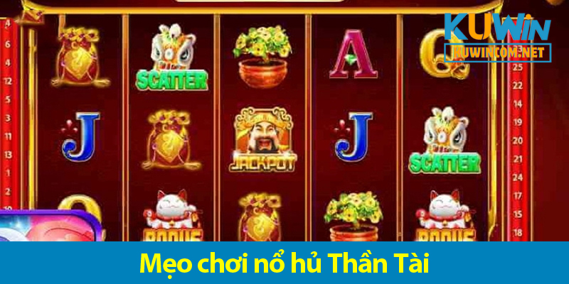 Game nổ hũ Thần Tài - Cách chơi và các mẹo cực hay trên KUWIN